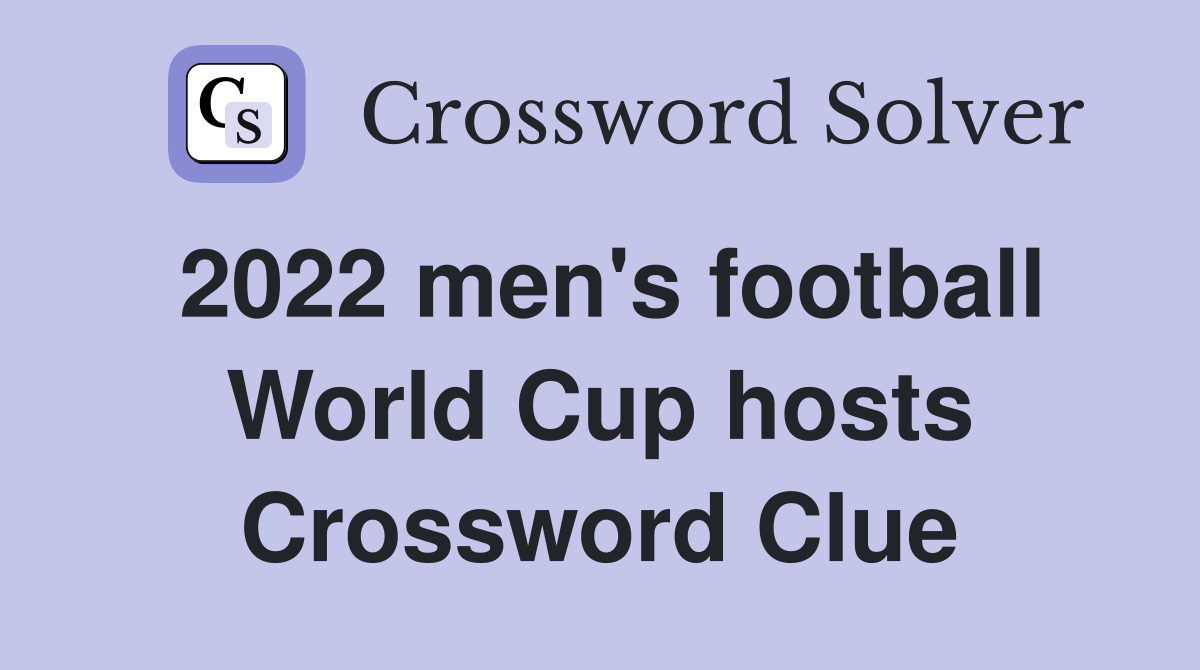 2022 men's football World Cup hosts Crossword Clue