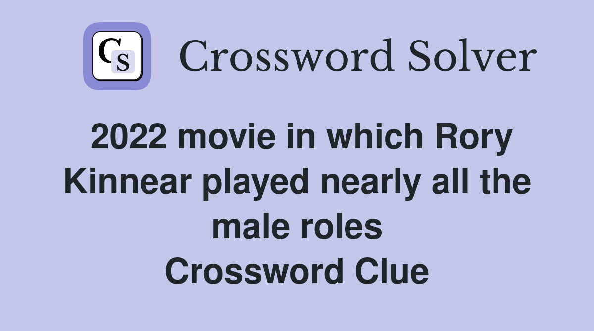 2022 movie in which Rory Kinnear played nearly all the male roles Crossword Clue