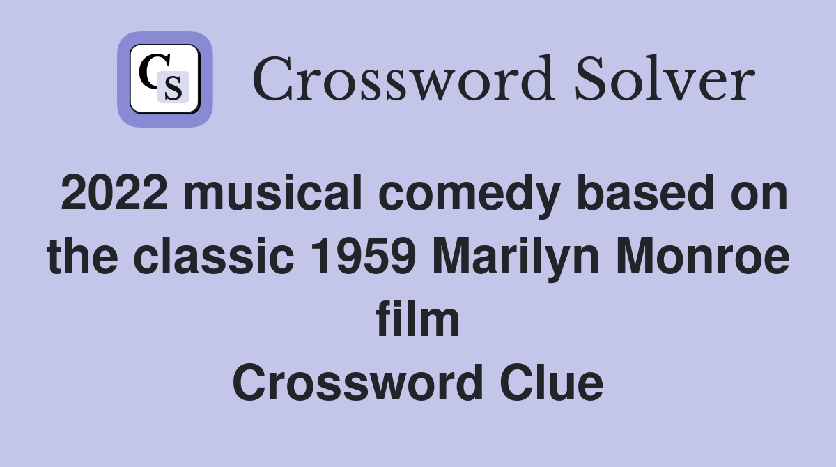 2022 musical comedy based on the classic 1959 Marilyn Monroe film Crossword Clue