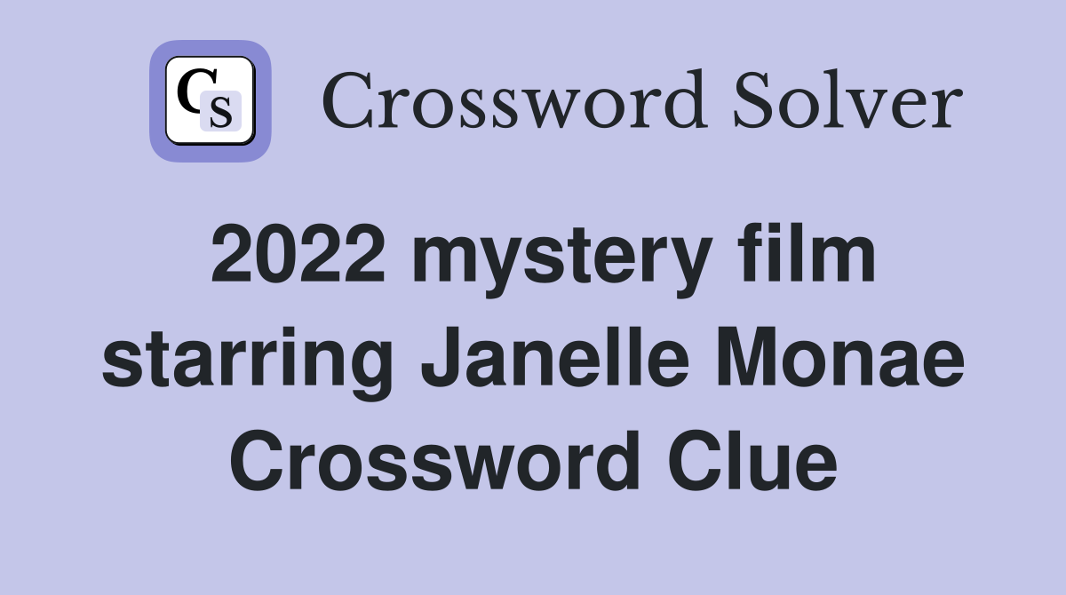 2022 mystery film starring Janelle Monae Crossword Clue