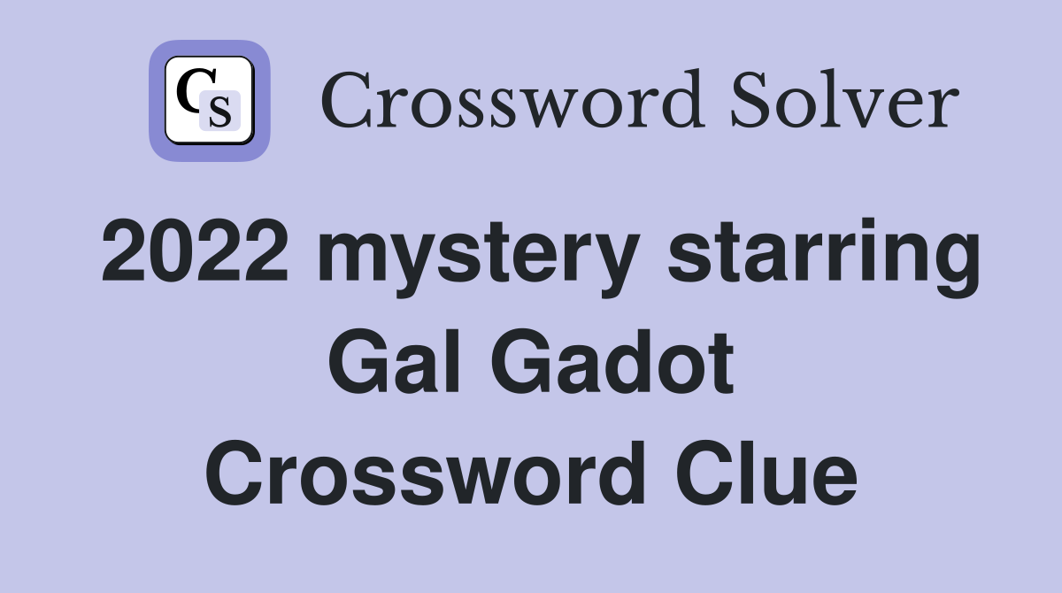 2022 mystery starring Gal Gadot Crossword Clue