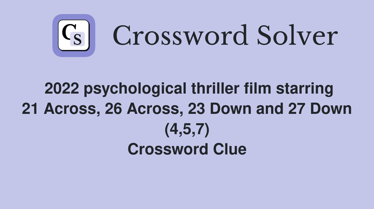 2022 psychological thriller film starring 21 Across, 26 Across, 23 Down and 27 Down (4,5,7) Crossword Clue