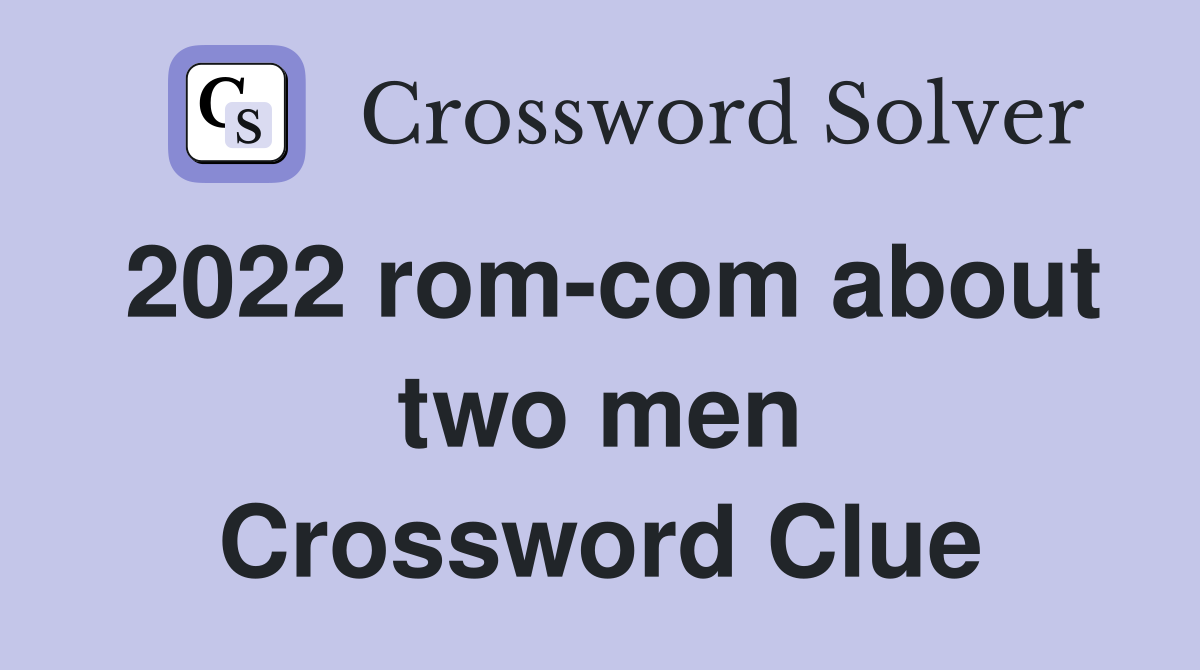 2022 rom-com about two men Crossword Clue