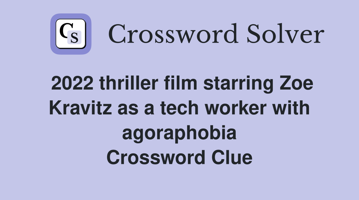 2022 thriller film starring Zoe Kravitz as a tech worker with agoraphobia Crossword Clue