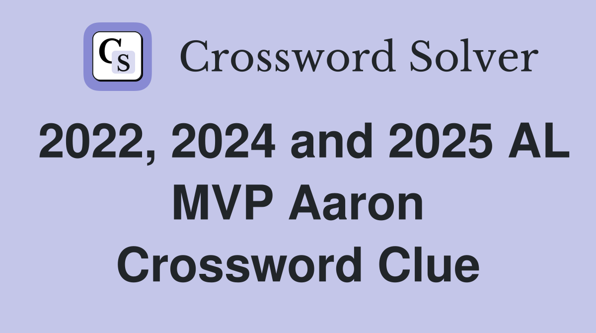 2022, 2024 and 2025 AL MVP Aaron Crossword Clue