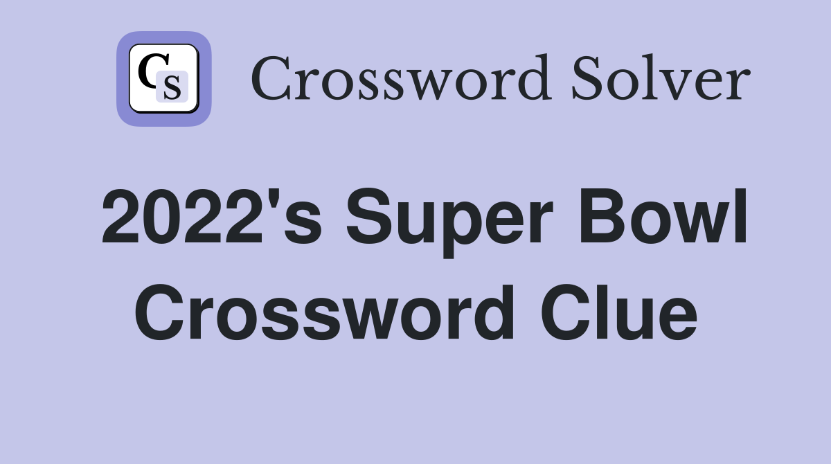 2022's Super Bowl Crossword Clue