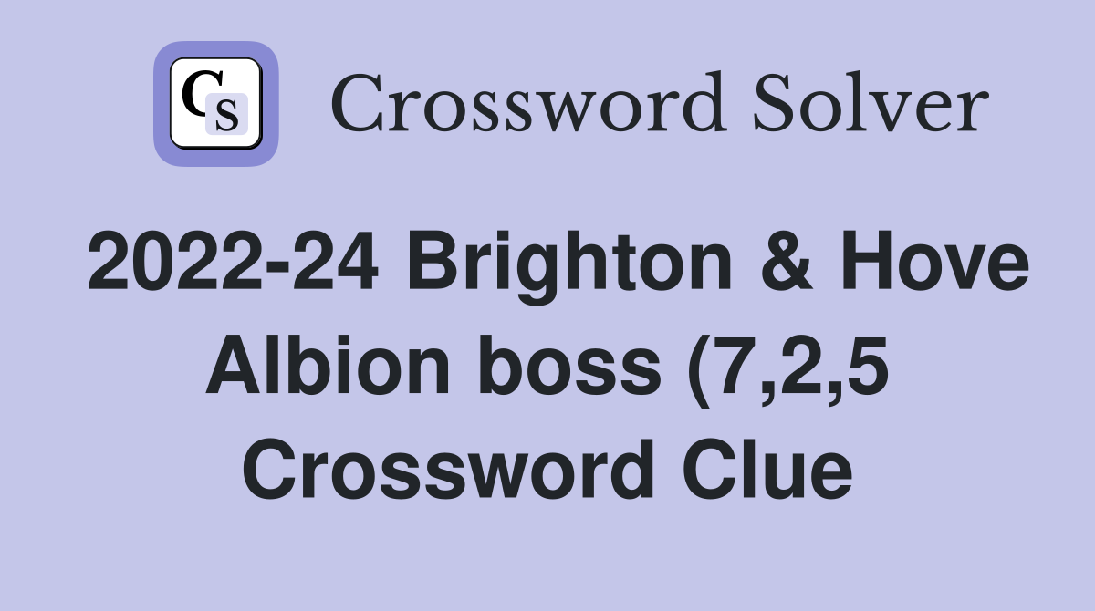2022 24 Brighton Hove Albion boss (7 2 5) Crossword Clue Answers 2022 24 Brighton Hove Albion boss (7 2 5) Crossword Clue Answers