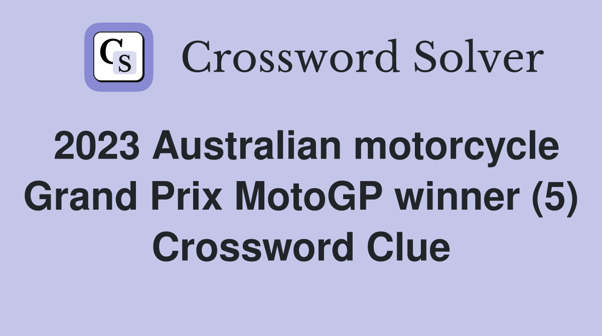 2023 Australian motorcycle Grand Prix MotoGP winner (5) Crossword Clue