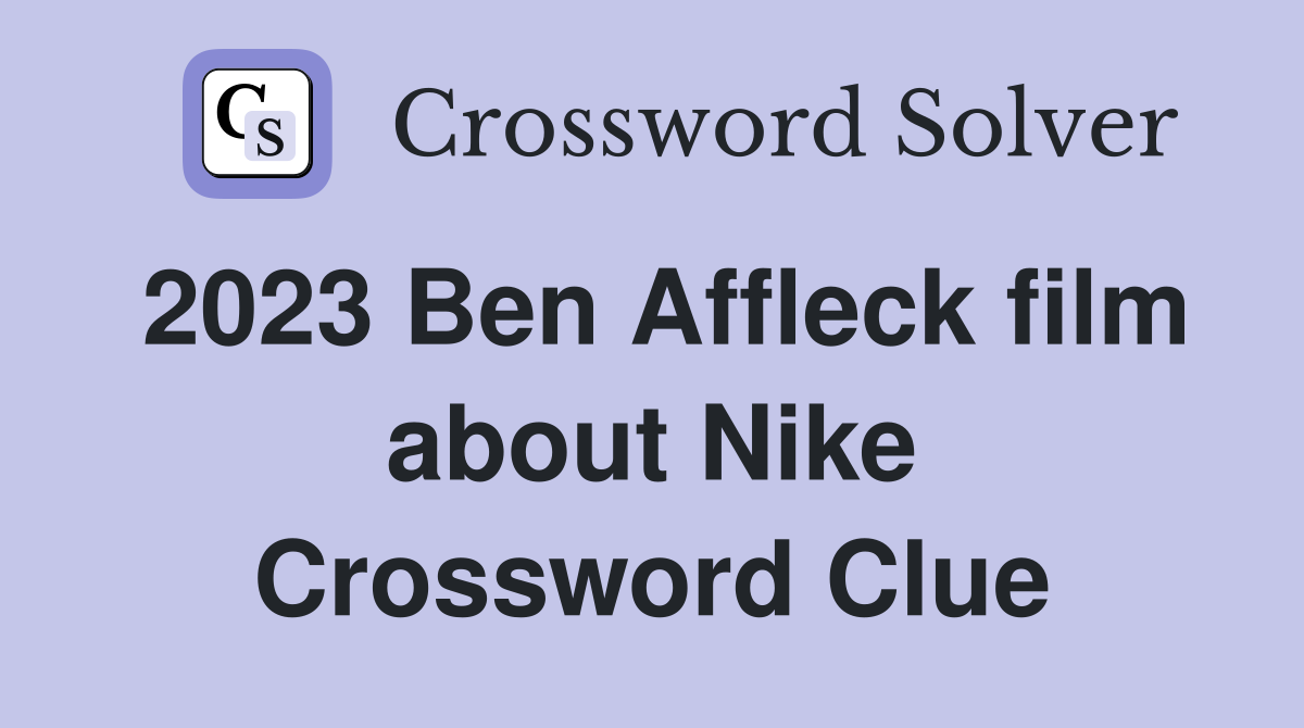 2023 Ben Affleck film about Nike Crossword Clue