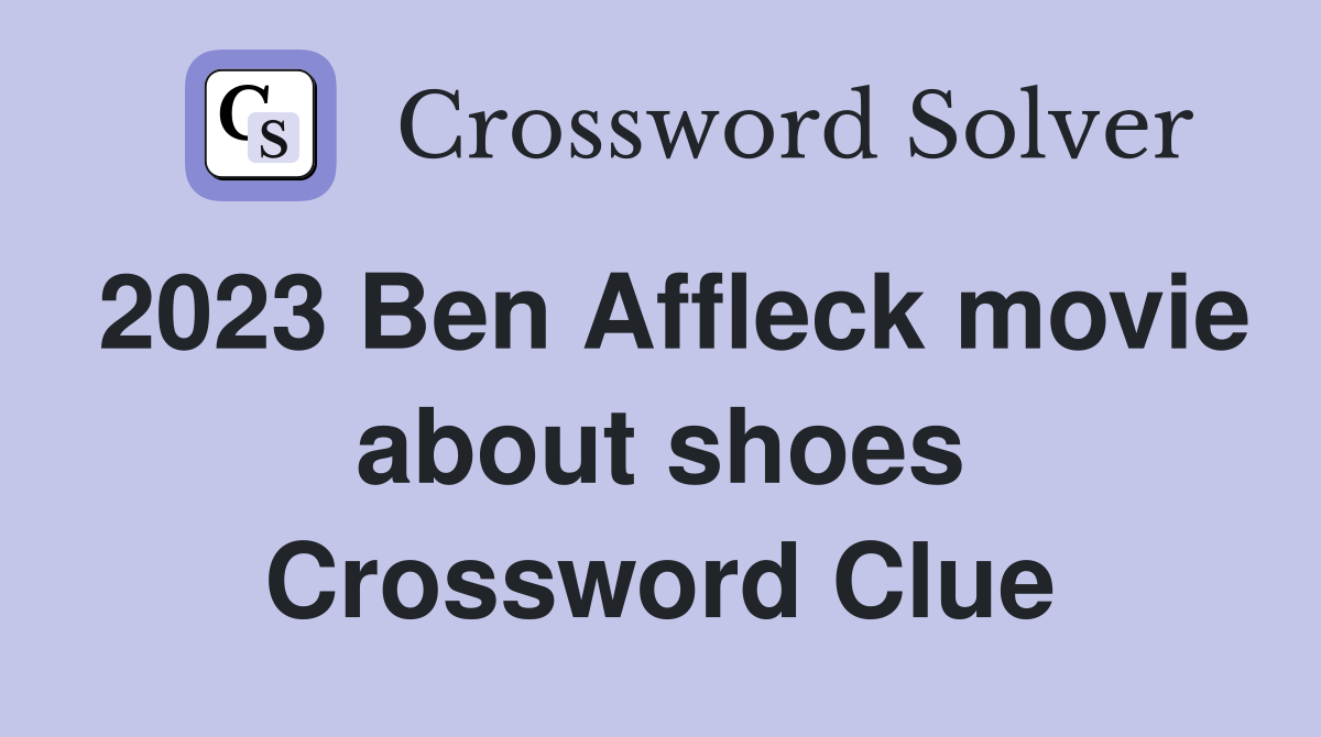 2023 Ben Affleck movie about shoes Crossword Clue