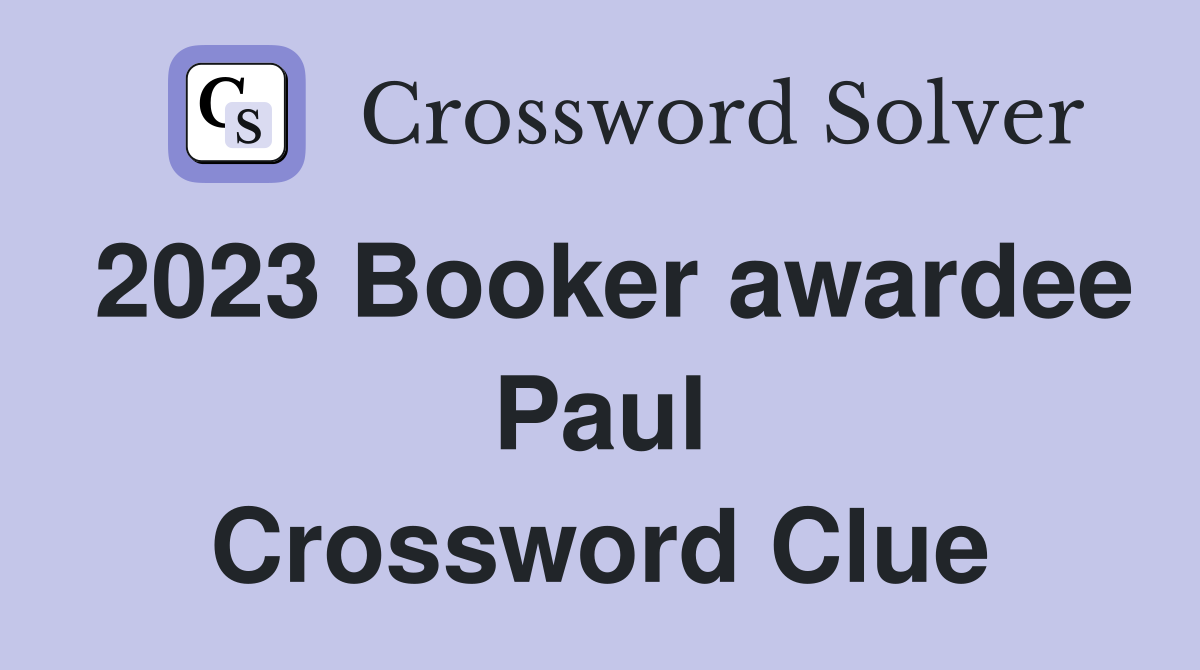 2023 Booker awardee Paul Crossword Clue
