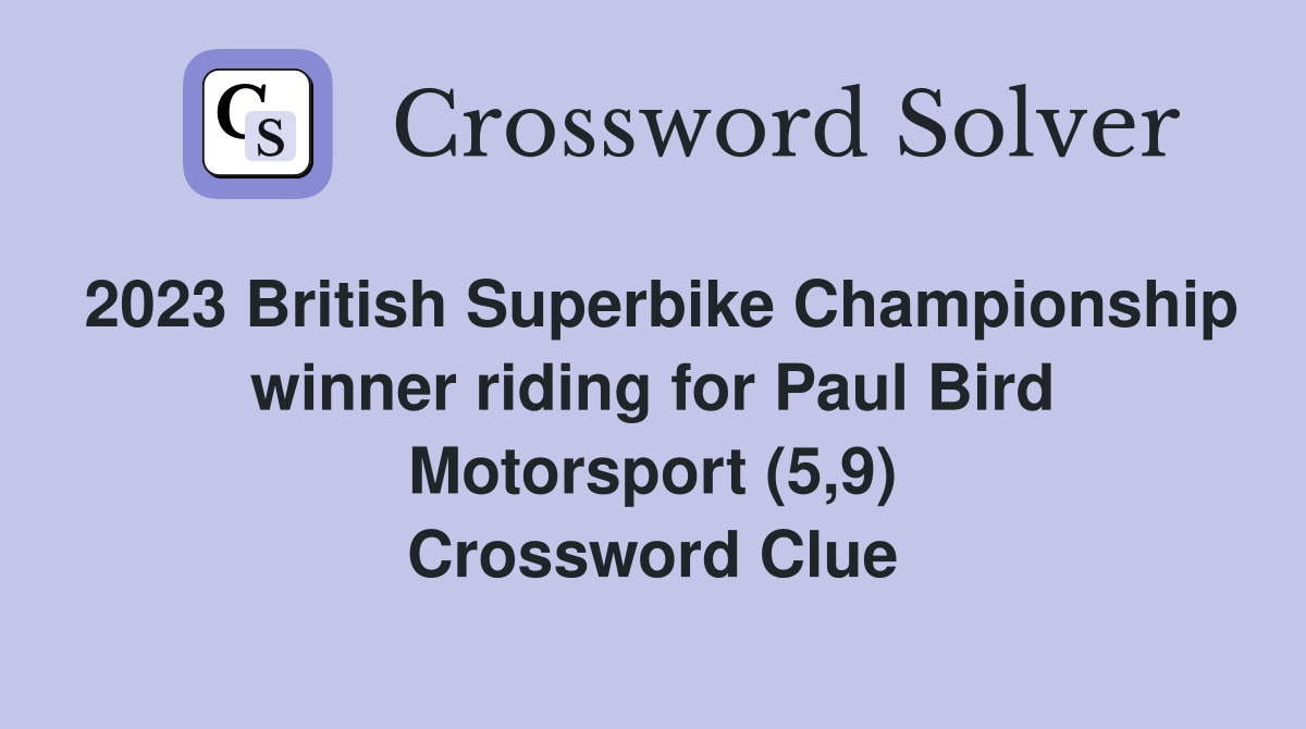 2023 British Superbike Championship winner riding for Paul Bird Motorsport (5,9) Crossword Clue