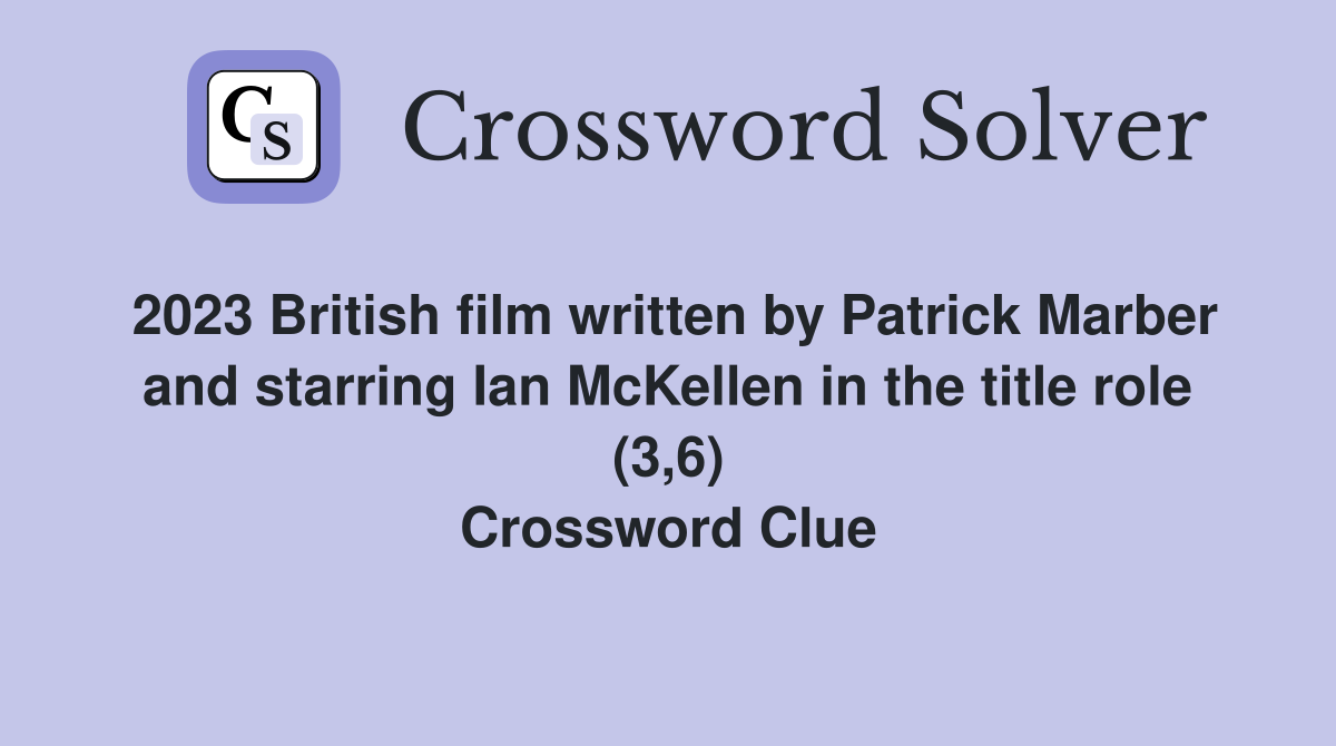 2023 British film written by Patrick Marber and starring Ian McKellen in the title role (3,6) Crossword Clue