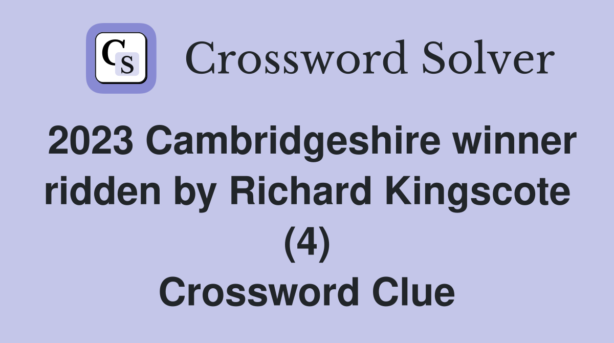 2023 Cambridgeshire winner ridden by Richard Kingscote (4) Crossword Clue