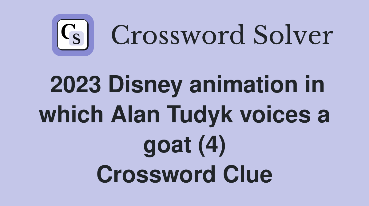2023 Disney animation in which Alan Tudyk voices a goat (4) Crossword Clue