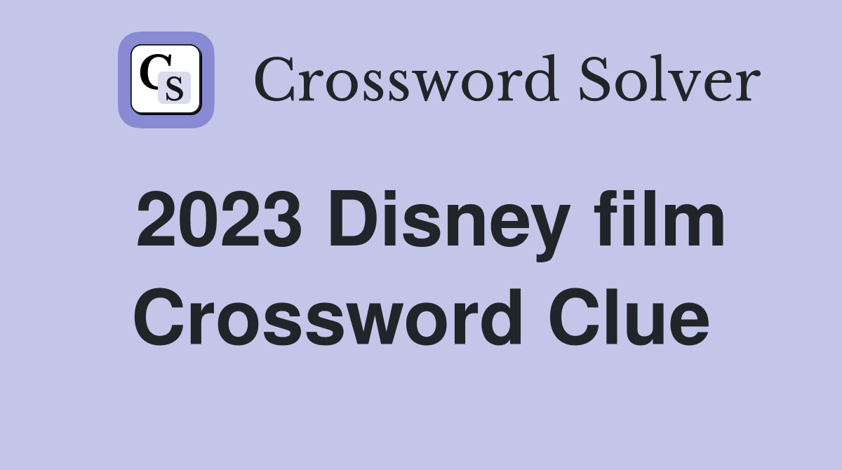 2023 Disney film Crossword Clue