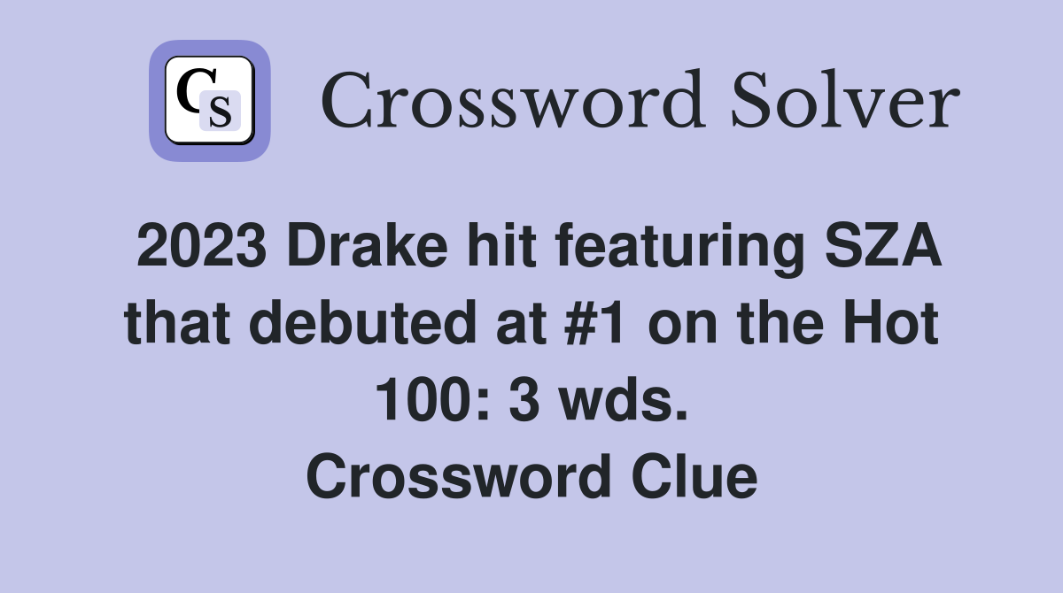 2023 Drake hit featuring SZA that debuted at #1 on the Hot 100: 3 wds. Crossword Clue