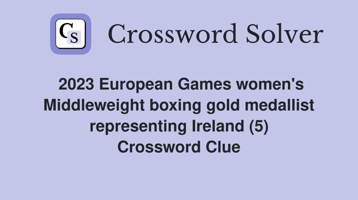2023 European Games women's Middleweight boxing gold medallist representing Ireland (5) Crossword Clue