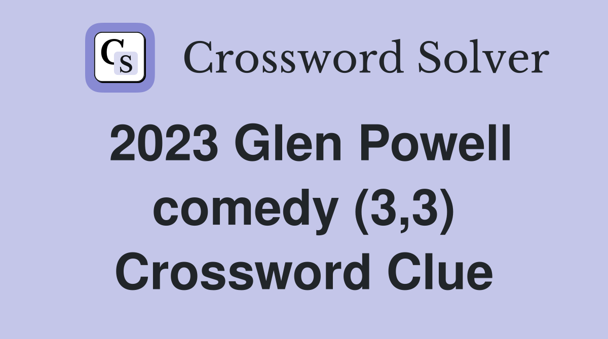 2023 Glen Powell comedy (3,3) Crossword Clue