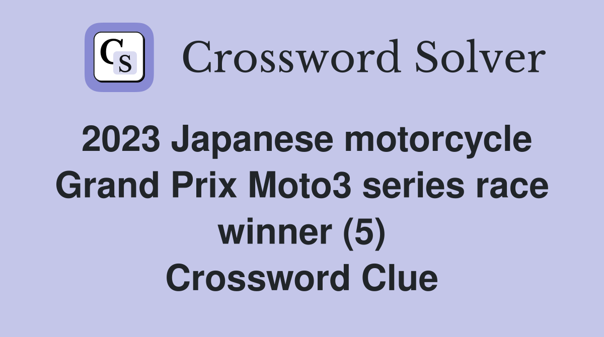 2023 Japanese motorcycle Grand Prix Moto3 series race winner (5) Crossword Clue