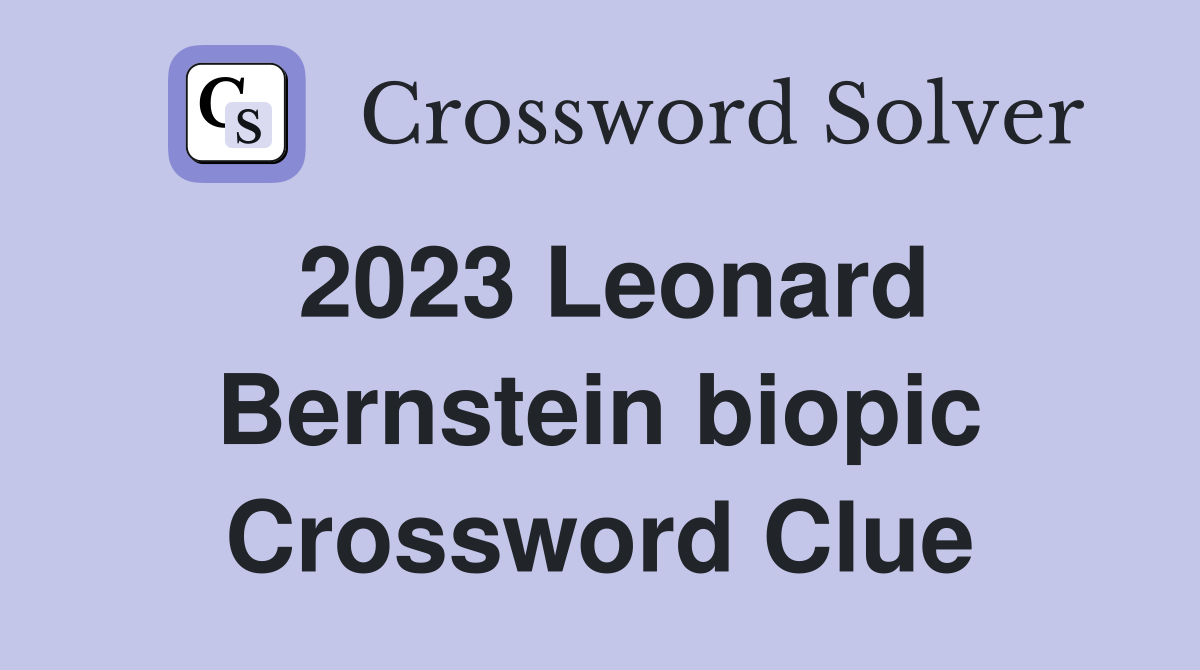2023 Leonard Bernstein biopic Crossword Clue