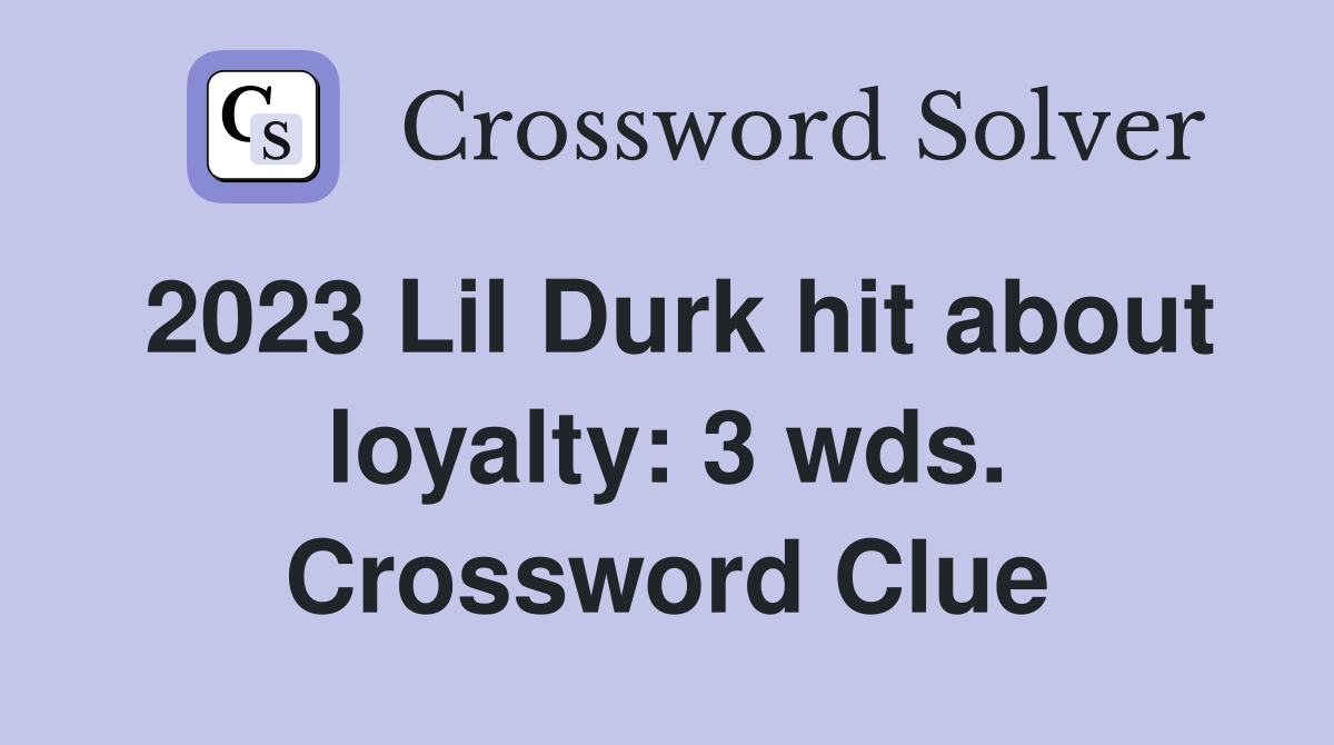 2023 Lil Durk hit about loyalty: 3 wds. Crossword Clue