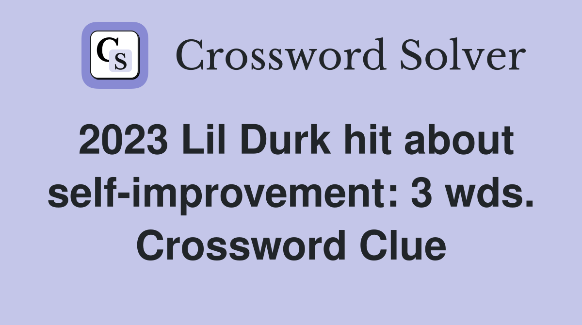 2023 Lil Durk hit about self-improvement: 3 wds. Crossword Clue