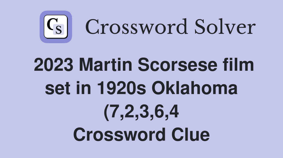 2023 Martin Scorsese film set in 1920s Oklahoma (7 2 3 6 4) Crossword 2023 Martin Scorsese film set in 1920s Oklahoma (7 2 3 6 4) Crossword