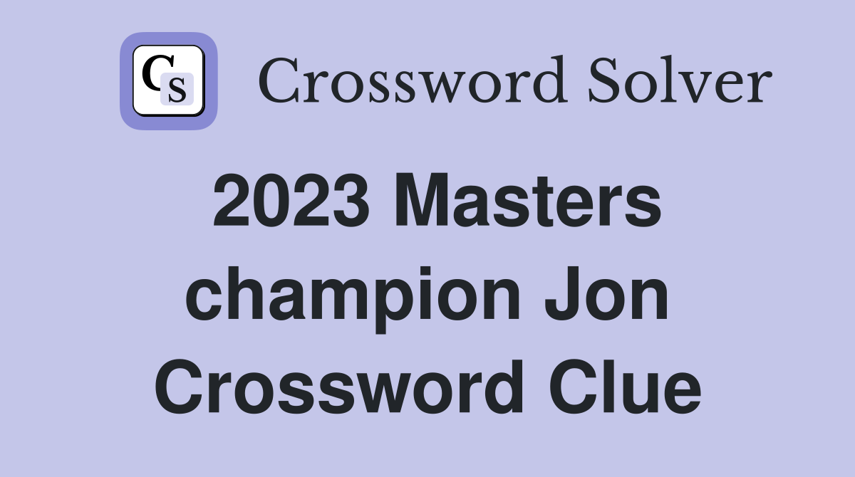 2023 Masters champion Jon Crossword Clue
