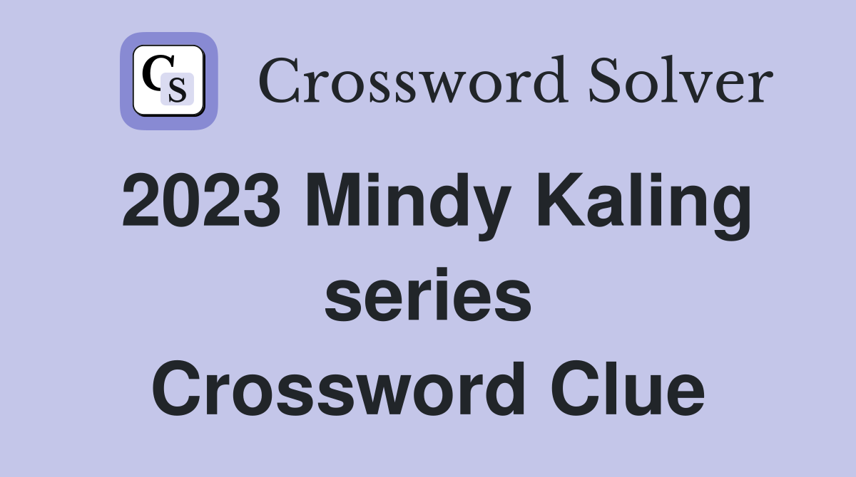 2023 Mindy Kaling series Crossword Clue