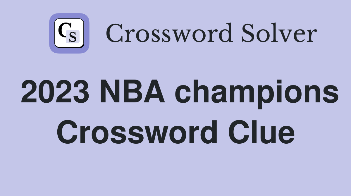 2023 NBA champions Crossword Clue