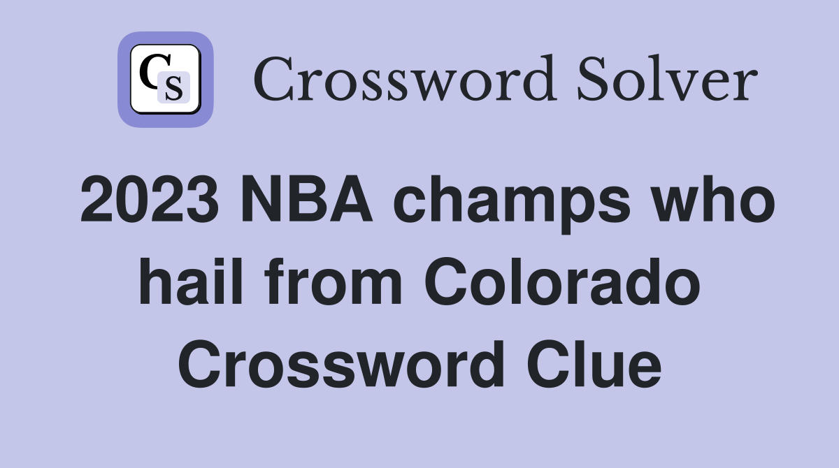 2023 NBA champs who hail from Colorado Crossword Clue
