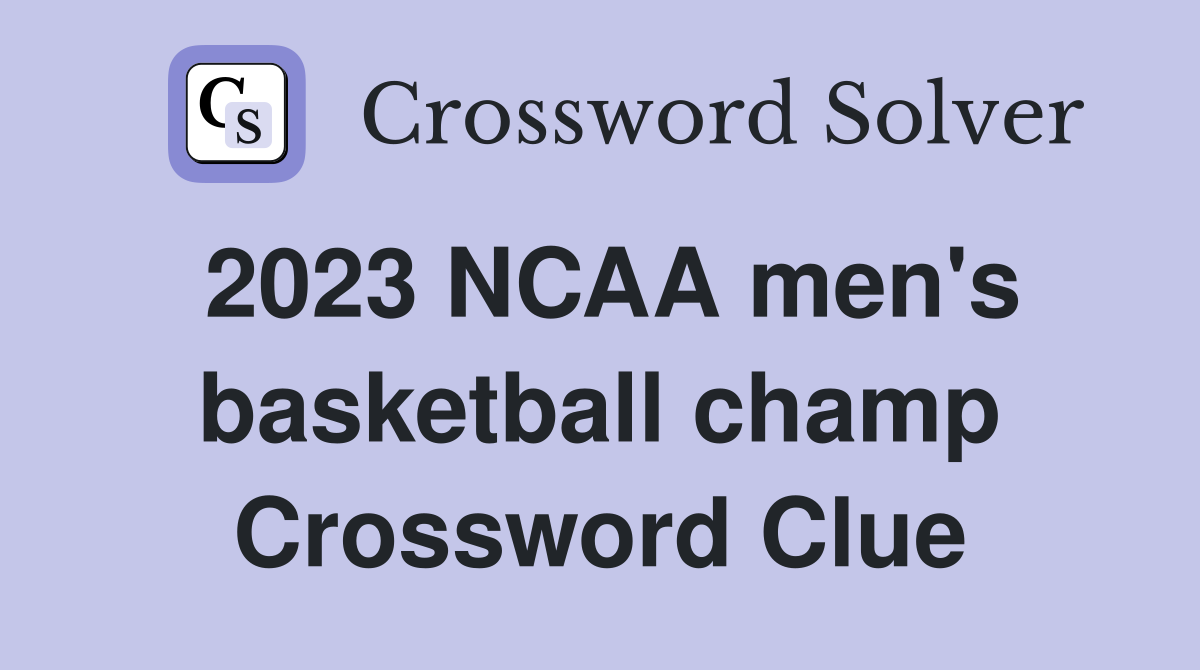 2023 NCAA men's basketball champ Crossword Clue