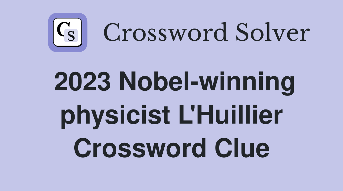 2023 Nobel-winning physicist L'Huillier Crossword Clue