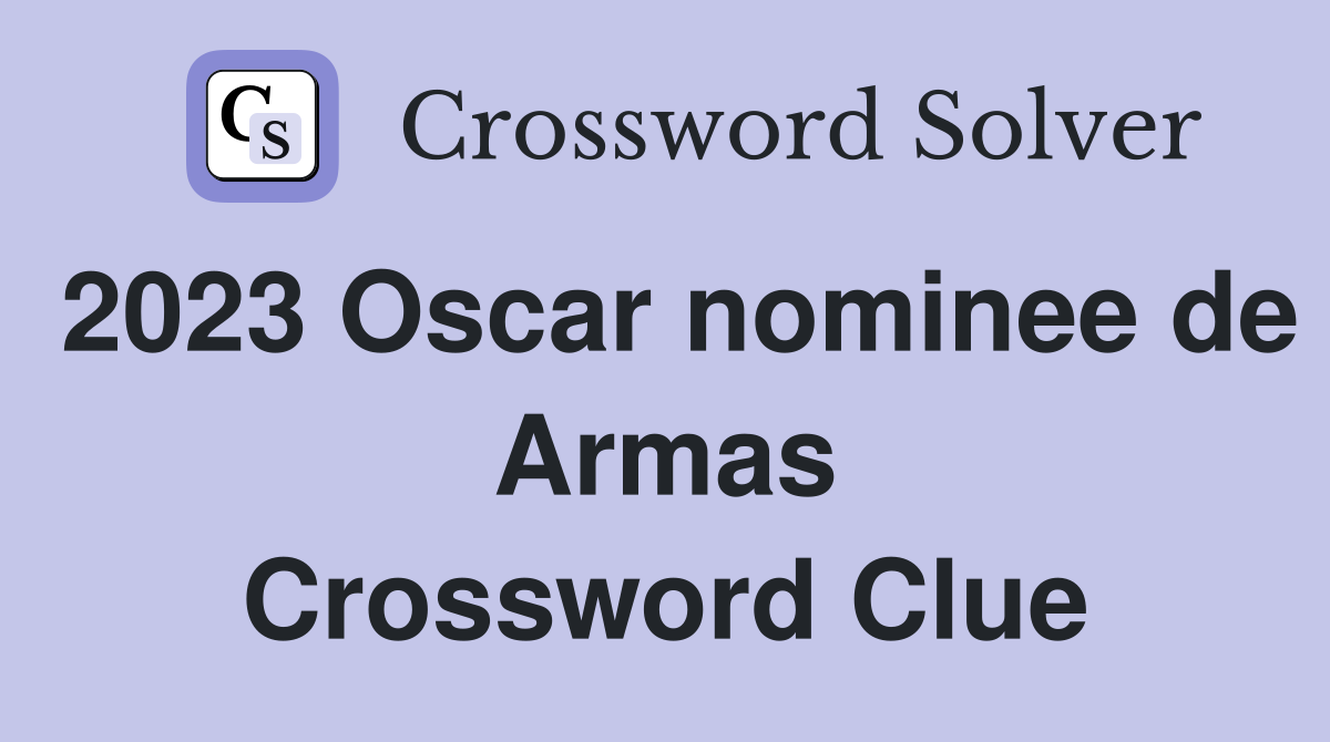 2023 Oscar nominee de Armas Crossword Clue