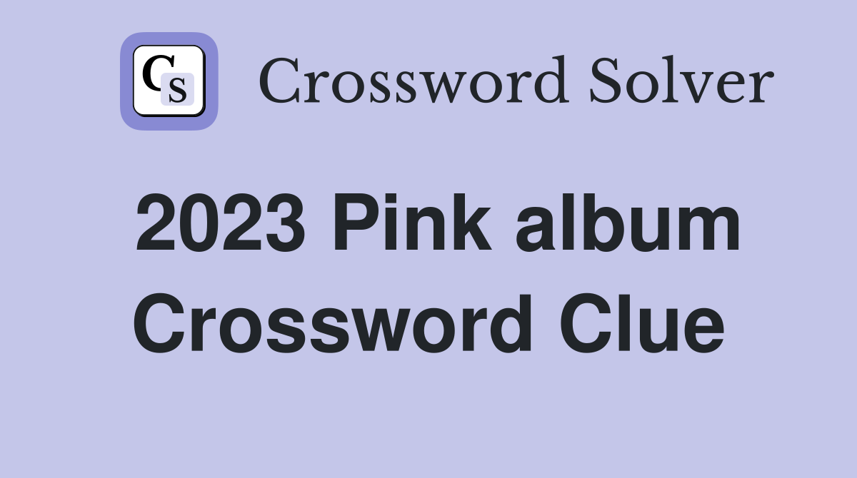 2023 Pink album Crossword Clue