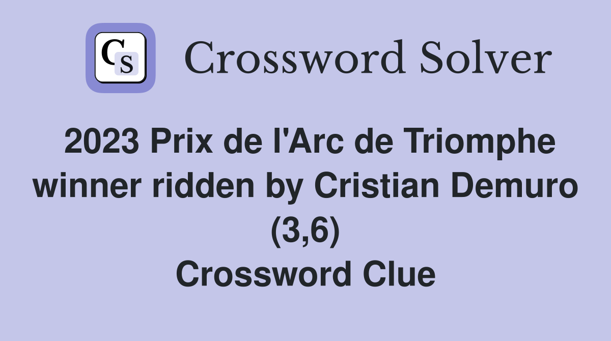2023 Prix de l'Arc de Triomphe winner ridden by Cristian Demuro (3,6) Crossword Clue