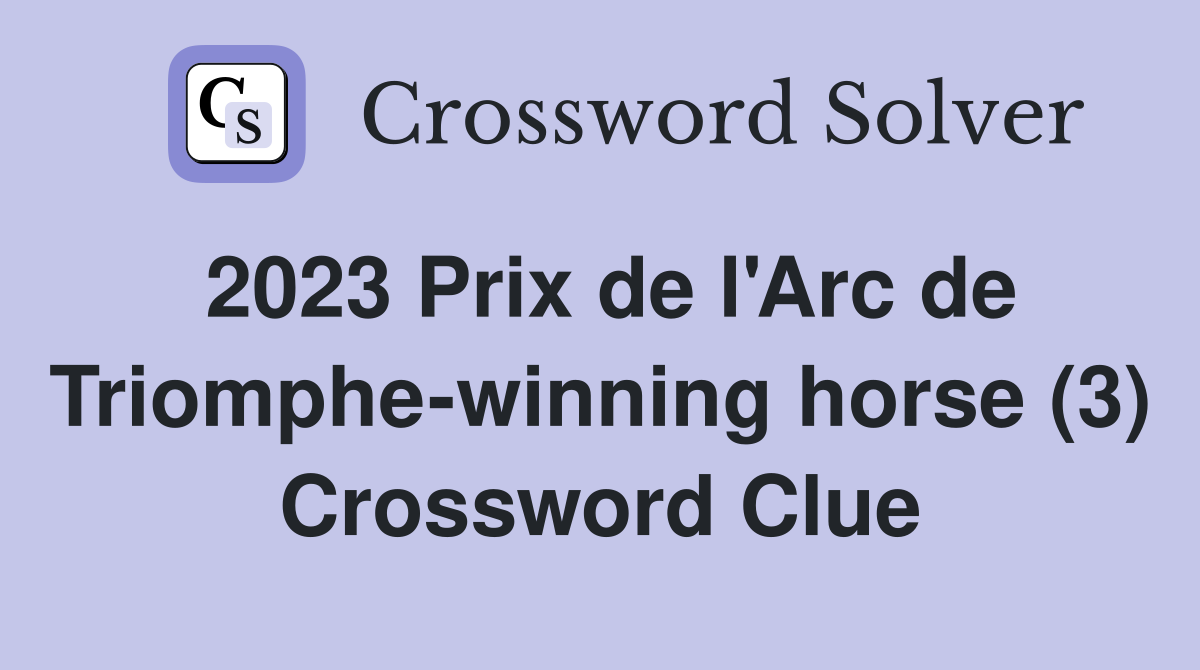 2023 Prix de l'Arc de Triomphe-winning horse (3) Crossword Clue