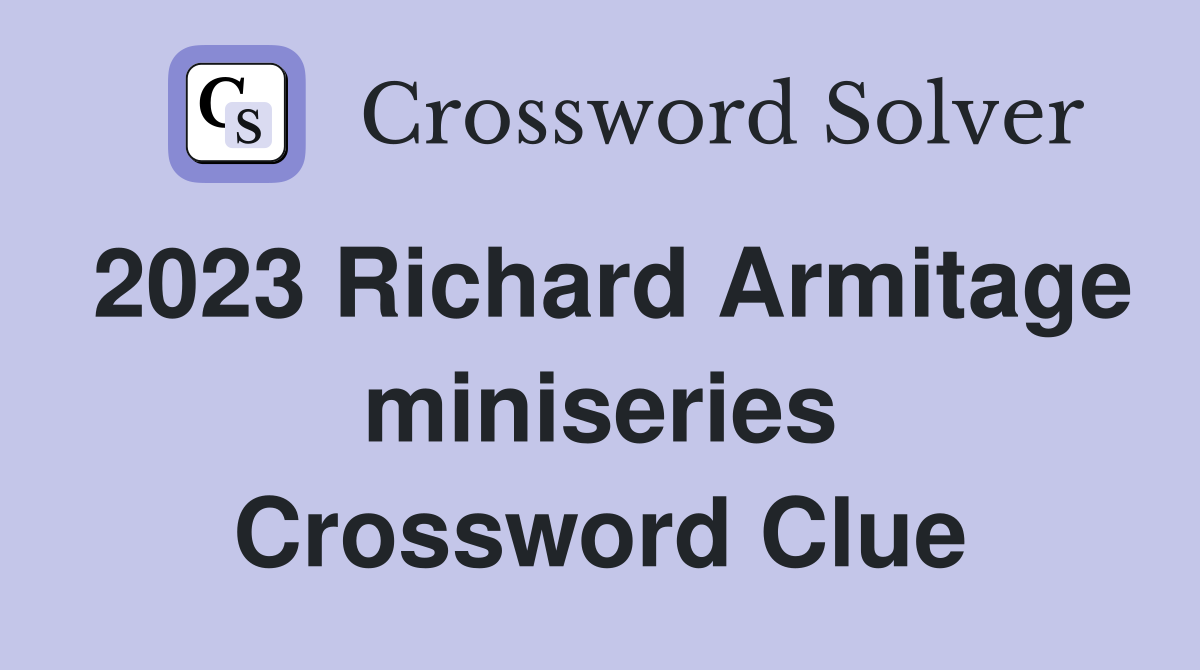 2023 Richard Armitage miniseries Crossword Clue