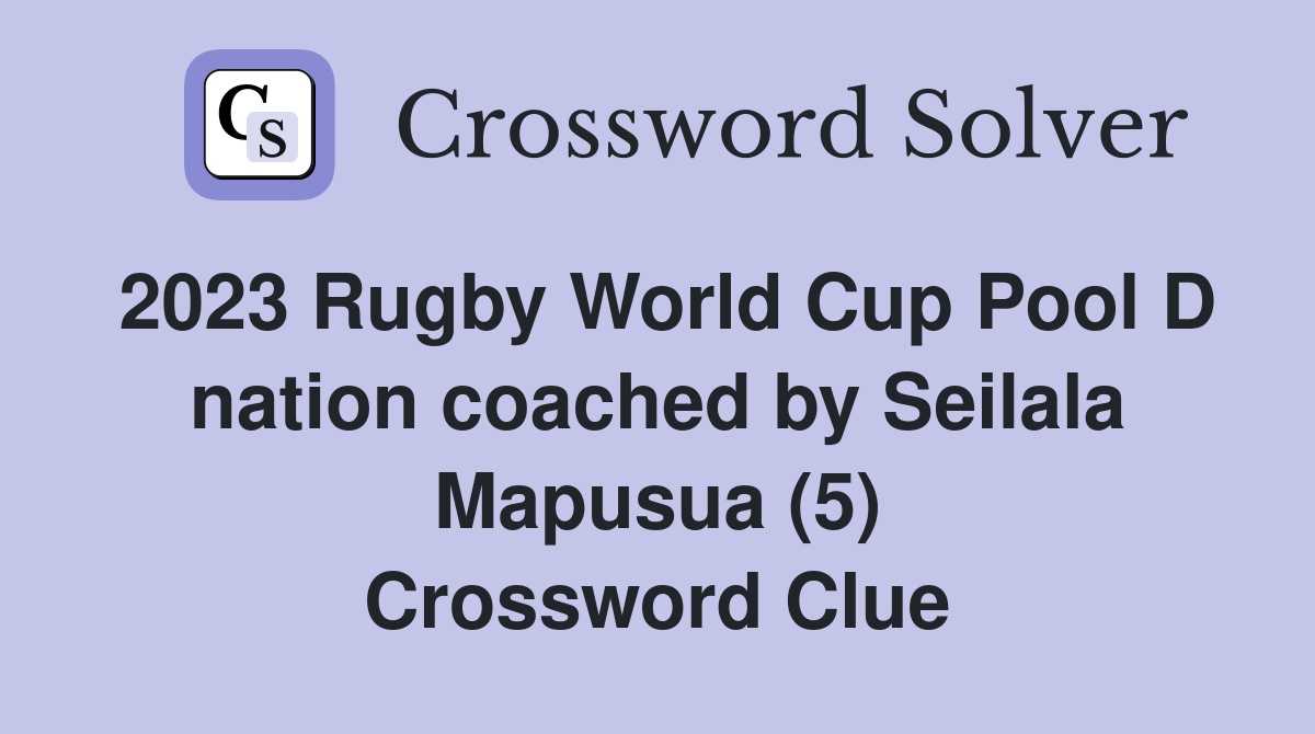 2023 Rugby World Cup Pool D nation coached by Seilala Mapusua (5) Crossword Clue