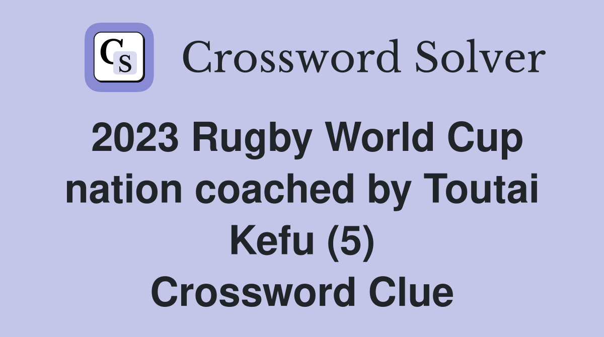 2023 Rugby World Cup nation coached by Toutai Kefu (5) Crossword Clue