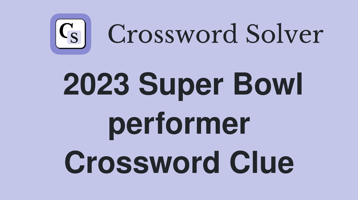 2023 Super Bowl performer Crossword Clue Answers Crossword Solver