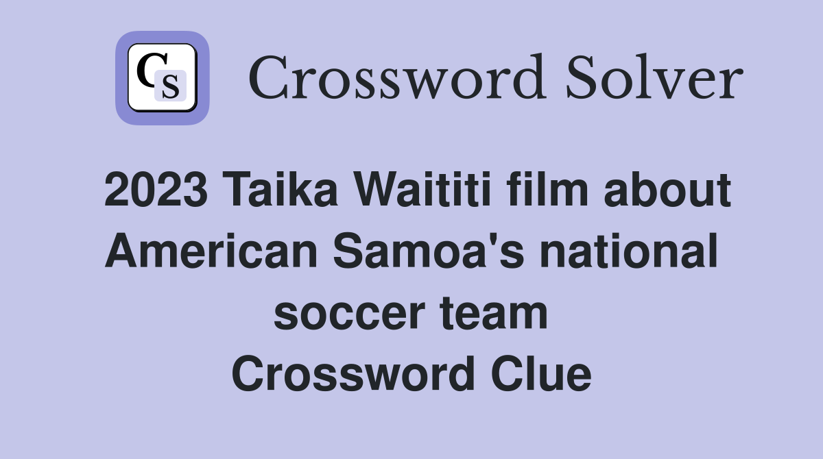 2023 Taika Waititi film about American Samoa's national soccer team Crossword Clue