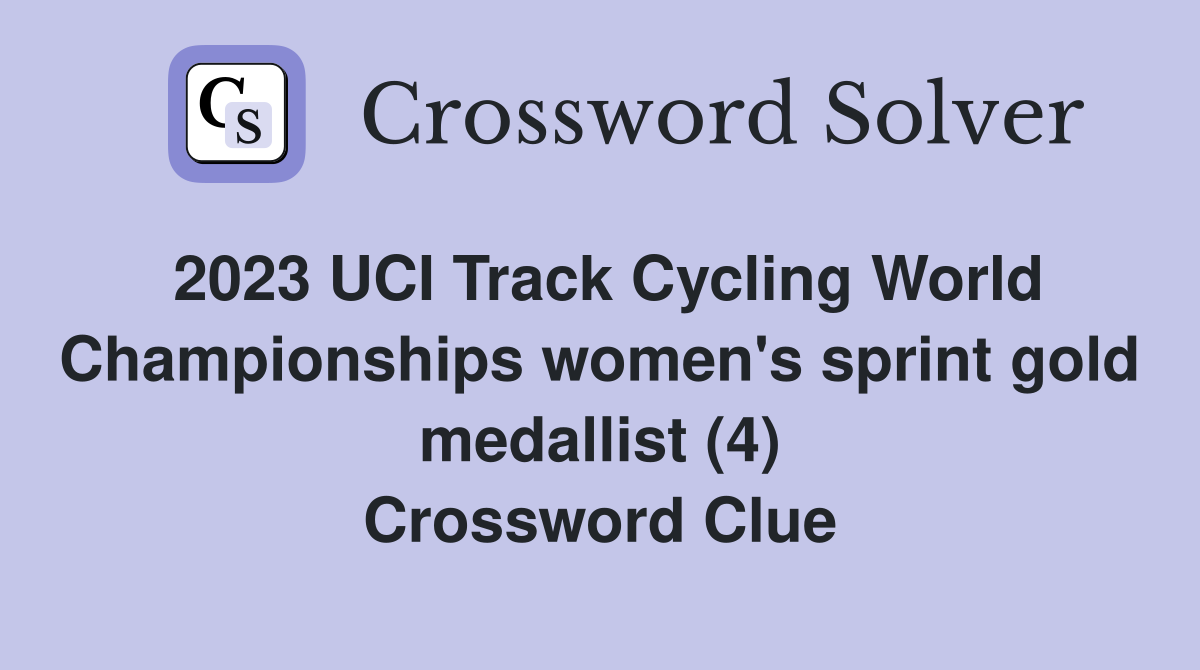 2023 UCI Track Cycling World Championships women's sprint gold medallist (4) Crossword Clue