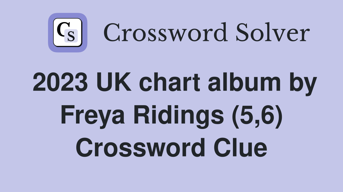 2023 UK chart album by Freya Ridings (5,6) Crossword Clue