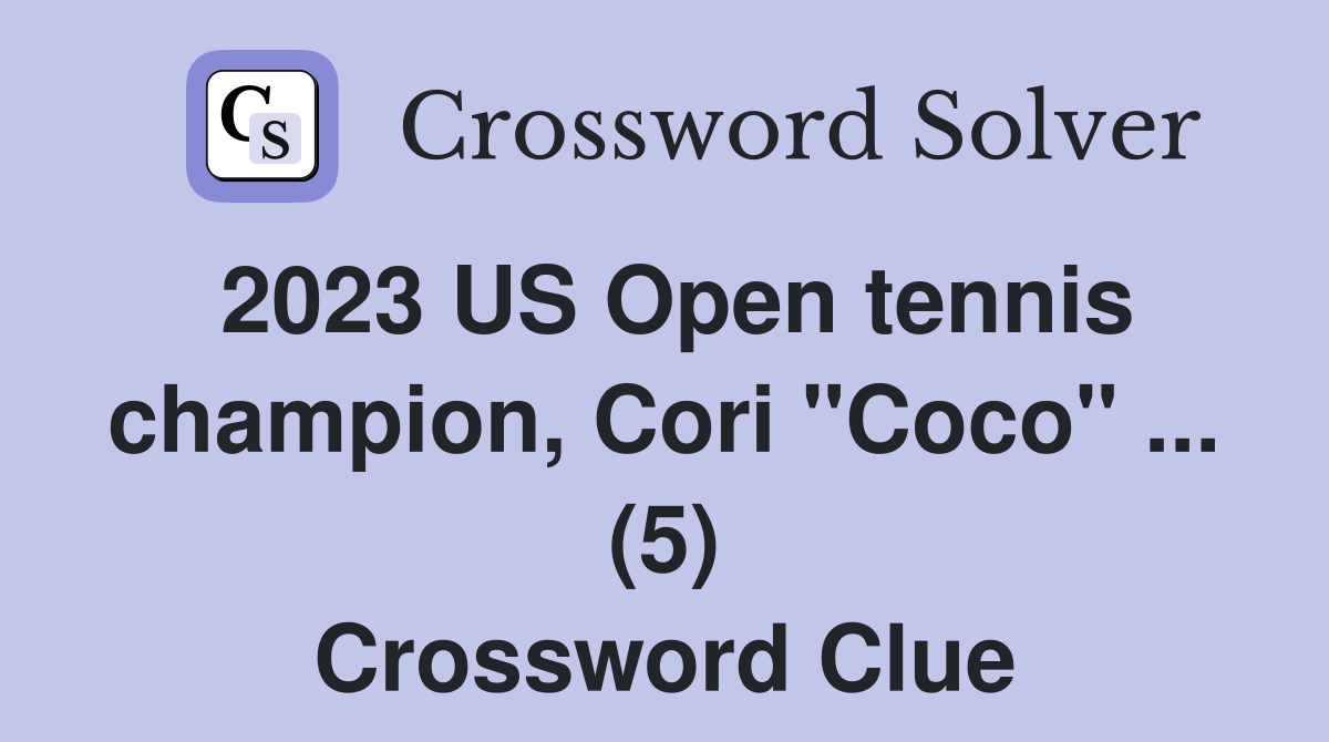 2023 US Open tennis champion, Cori "Coco" ... (5) Crossword Clue