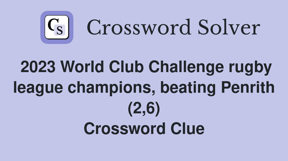 2023 World Club Challenge rugby league champions, beating Penrith (2,6) Crossword Clue