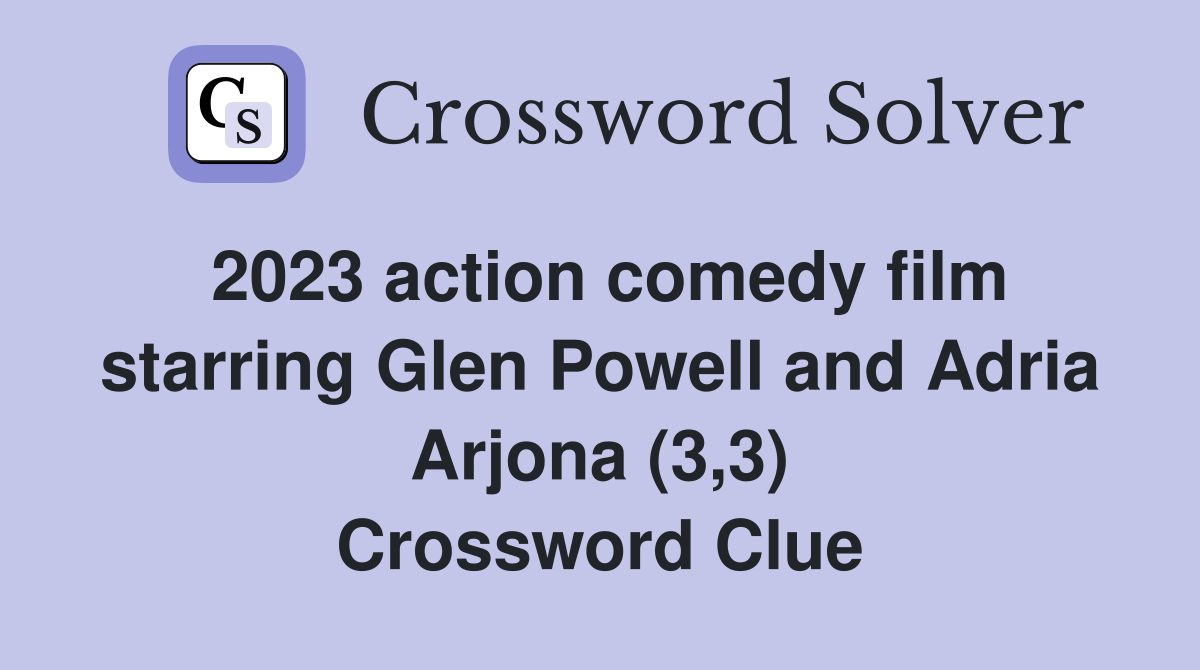 2023 action comedy film starring Glen Powell and Adria Arjona (3,3) Crossword Clue