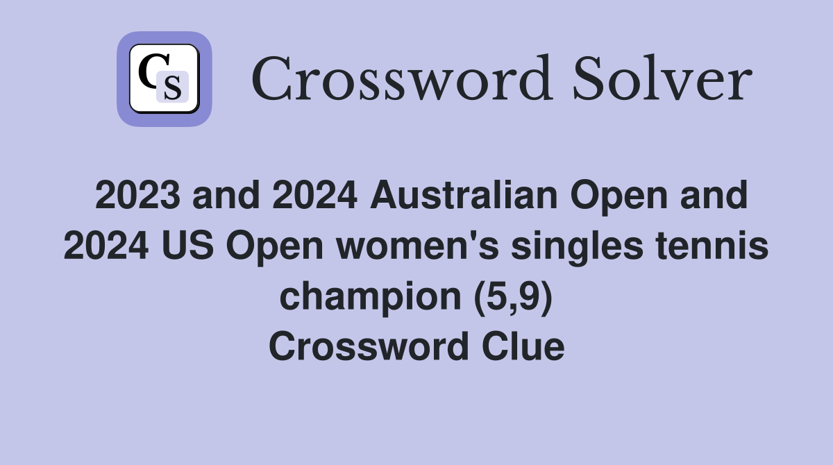 2023 and 2024 Australian Open and 2024 US Open women's singles tennis champion (5,9) Crossword Clue