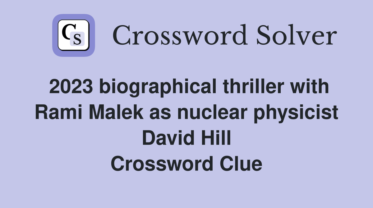 2023 biographical thriller with Rami Malek as nuclear physicist David Hill Crossword Clue